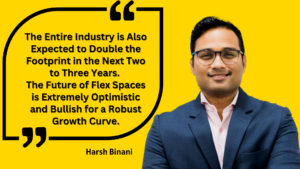 Harsh Binani : future of flex spaces